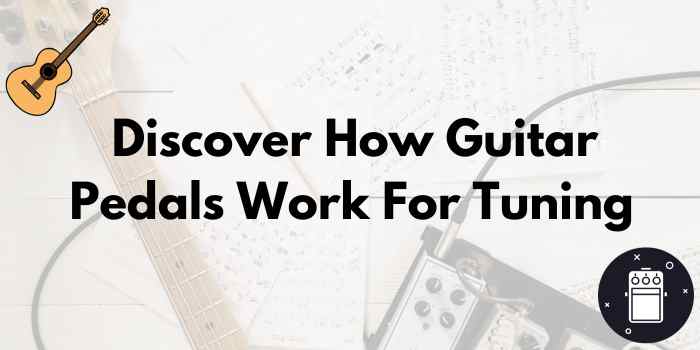 Discover How Guitar Pedals Work For Tuning.