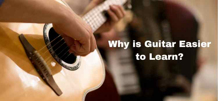 Why is Guitar Easier to Learn